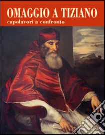 Omaggio a Tiziano. Capolavori a confronto. Ediz. illustrata libro di Giansiracusa P. (cur.)