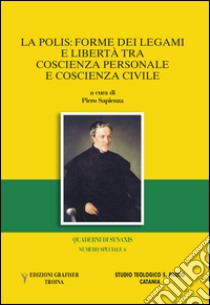 Quaderni di Synaxis. La polis: forme dei legami e libertà tra coscienza personale e coscienza civile. Numero speciale. Vol. 6 libro di Sapienza P. (cur.)