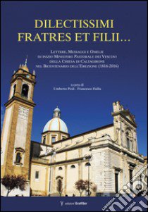 Dilectissimi fratres et filii... Lettere, messaggi e omelie di inizio Ministero Pastorale dei Vescovi della Chiesa di Caltagirone nel bicentenario dell'Erezione (1916-2016) libro di Pedi U. (cur.); Failla F. (cur.)