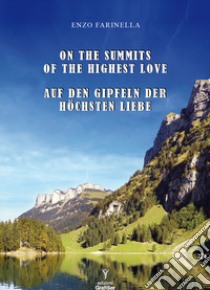 On the summits of the highest love-Auf den Gipfeln der Höchsten Liebe libro di Farinella Enzo