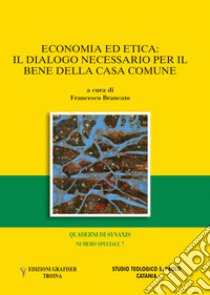 Quaderni di Synaxis. Numero speciale  (2017). Vol. 7: Economia ed etica. Il Dialogo necessario per il bene della casa comune libro di Brancato F. (cur.)