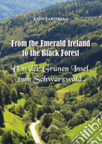 From the Emerald Ireland to the Black Forest-Von der Grunen Insel zum Schwarzwald libro di Farinella Enzo