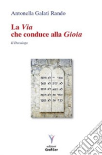 La via che conduce alla gioia. Il decalogo libro di Galati Rando Antonella