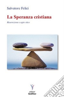 La speranza cristiana. Risurrezione e agire etico libro di Felici Salvatore