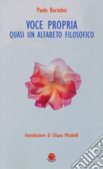 Voce propria. Quasi un alfabeto filosofico libro di Bartolini Paolo