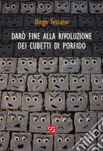 Darò fine alla rivoluzione dei cubetti di porfido libro di Tessarin Diego