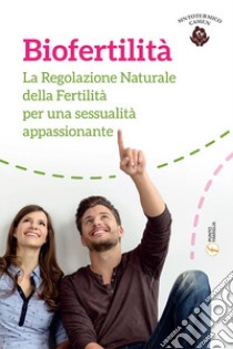 Biofertilità. La regolazione naturale della fertilità per una sessualità appassionante libro