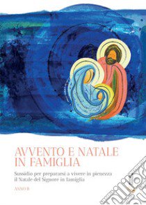 Avvento e Natale in famiglia. Sussidio per prepararsi a vivere in pienezza il Natale del Signore in famiglia libro di Abbagnara G. (cur.); Ippolito V. (cur.)