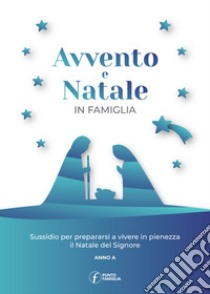 Avvento e Natale in famiglia. Sussidio per prepararsi a vivere in pienezza il Natale del Signore libro di Abbagnara G. (cur.); Longobardi S. (cur.)