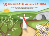 10 piccoli passi verso la Pasqua. Rifletti, gioca, prega e percorri il sentiero per incontrare Gesù risorto libro di Abbagnara Giovanna