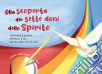 Alla scoperta dei sette doni dello Spirito. Conosciamo il profumo dell'amore di Dio alla luce della vita dei santi. Ediz. per la scuola libro di Abbagnara Giovanna