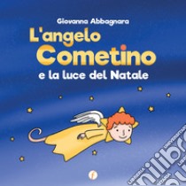 L'angelo Cometino e la luce del Natale libro di Abbagnara Giovanna