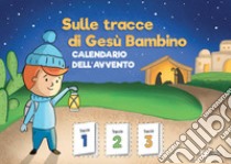 Sulle tracce di Gesù Bambino. Calendario dell'Avvento libro di Abbagnara Giovanna