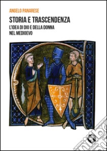 Storia e trascendenza. L'idea di Dio e della donna nel Medioevo libro di Panarese Angelo