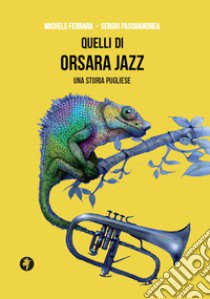 Quelli di Orsara Jazz. Una storia pugliese libro di Pasquandrea Sergio; Ferrara Michele