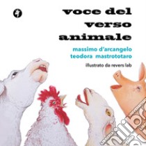 Voce del verso animale. Poesie antispeciste per ragazze e ragazzi libro di D'Arcangelo Massimo; Mastrototaro Teodora