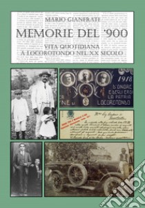 Memorie del Novecento. Vita quotidiana a Locorotondo nel XX secolo. Vol. 1: 1901-1921 libro di Gianfrate Mario