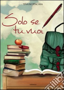 Solo se tu vuoi libro di Scopacasa Tina; Pizzi M. (cur.)