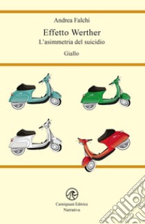 Effetto werther. L'asimmetria del suicidio libro di Falchi Andrea