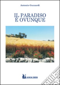 Il paradiso è ovunque libro di Guzzardi Antonio