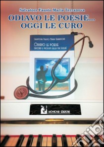 Odiavo le poesie... Oggi le curo libro di Terranova Salvatore F.