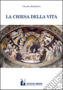 La chiesa della vita libro di Maddaloni Claudio