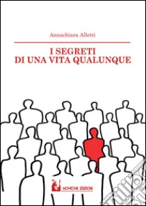 I segreti di una vita qualunque libro di Alletti Annachiara