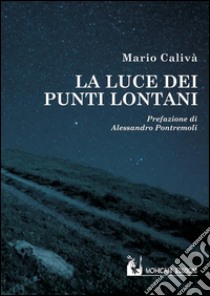 La luce dei punti lontani libro di Calivà Mario