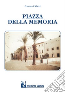 Piazza della Memoria libro di Marcì Giovanni