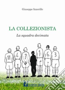 La collezionista. La squadra decimata libro di Inzerillo Giuseppe