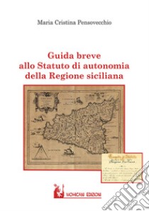 Guida breve allo statuto di autonomia della Regione Siciliana libro di Pensovecchio Maria Cristina