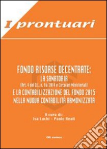 Fondo risorse decentrate. La sanatoria (Art.4 del D.L. 16/2014 e Circolari Ministeriali). La contabilizzazione del Fondo 2015 nella nuova contabilità armonizzata libro di Luchi I. (cur.); Reali P. (cur.)