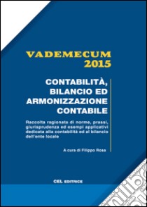 Vademecum 2015. Contabilità, bilancio ed armonizzazione contabile libro di Rosa F. (cur.)