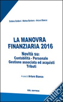 La manovra finanziaria 2016 libro di Baldoni Stefano; Barbero Matteo; Bianco Arturo