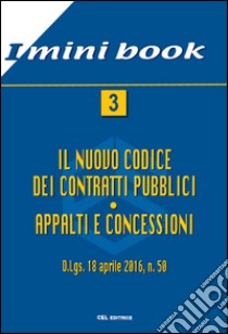 Il nuovo codice dei contratti pubblici. Appalti e concessioni. D.Lgs. 18 aprile 2016, n. 50 libro