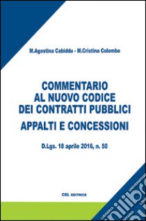 Commentario al nuovo codice dei contratti pubblici. Appalti e concessioni libro di Cabiddu M. A. (cur.); Colombo M. C. (cur.)