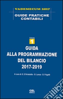 Guida alla programmazione del bilancio 2017-2019 libro di D'Aristotile E. (cur.); Lanza D. (cur.); Frigatti D. (cur.)