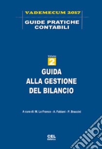 Guida alla gestione del bilancio. Vademecum 2017 libro di Lo Franco M. (cur.); Fabiani A. (cur.)
