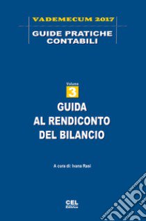 Guida al rendiconto del bilancio. Vademecum 2017. Vol. 3 libro di Rasi I. (cur.)