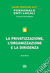 La privatizzazione, l'organizzazione e la dirigenza libro di Bianco Arturo