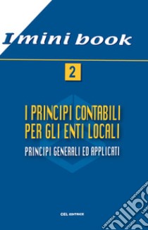 I principi contabili per gli enti locali. Principi generali ed applicati libro