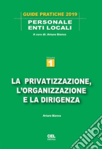 La privatizzazione, l'organizzazione e la dirigenza libro di Bianco Arturo