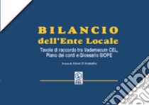 Bilancio dell'ente locale. Tavole di raccordo tra vademecuum CEL, piano dei conti e glossario SIOPE libro di D'Aristotile E. (cur.)