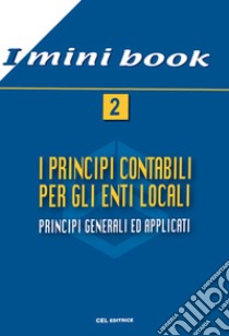 I principi contabili per gli enti locali. Principi generali ed applicati libro