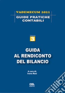 Guida al rendiconto del bilancio. Vademecum 2021. Vol. 3 libro di Rasi I. (cur.)