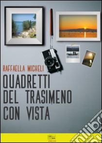 Quadretti del Trasimeno con vista libro di Micheli Raffaella