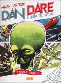 Viaggio su Venere. Dan Dare il pilota del futuro. Vol. 2 libro di Hampson Frank