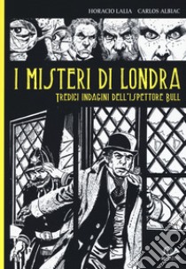 I misteri di Londra. Tredici indagini dell'ispettore Bull libro di Lalia Horacio; Albiac Carlos