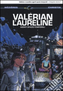 Valérian e Laureline agenti spazio-temporali. Vol. 7 libro di Mézières Jean-Claude; Christin Pierre