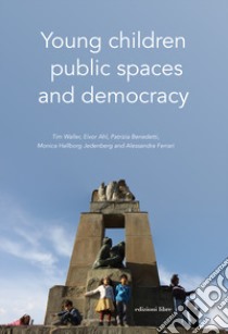 Young children, public spaces and democracy libro di Waller Tim; Ahl Eivor; Benedetti Patrizia